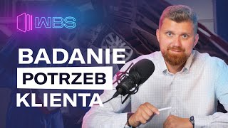 Jak skutecznie badać POTRZEBY KLIENTA i dlaczego warto to robić? [Wise Business 