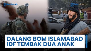 Update Konflik Timur Tengah - Taktik Baru Israel di Gaza, IDF Tembak Dua Anak, Dalang Bom Islamabad