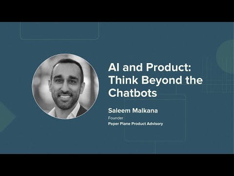 "AI and Product: Think Beyond the Chatbots" with Saleem Malkana