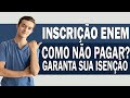 ISENÇÃO DE TAXA ENEM 2019 - COMO CONSEGUIR A ISENÇÃO DA INSCRIÇÃO DO ENEM