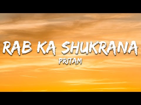 Rab Ka Shukrana - Pritam (Lyrics) | 7clouds Hindi