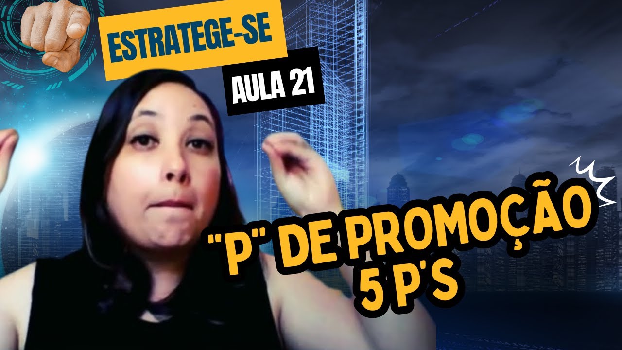 "P" DE PROMOÇÃO - AULA 21 - OS 5 P'S
