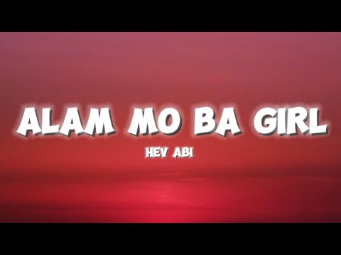 Hev Abi - Alam Mo Ba Girl (Lyrics)