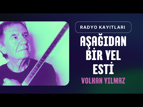 Volkan Yılmaz - Aşağıdan Bir Yel Esti (Radyo Kayıt)