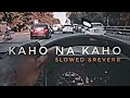 KAHO NA KAHO [ slowed reverb ] lofi song