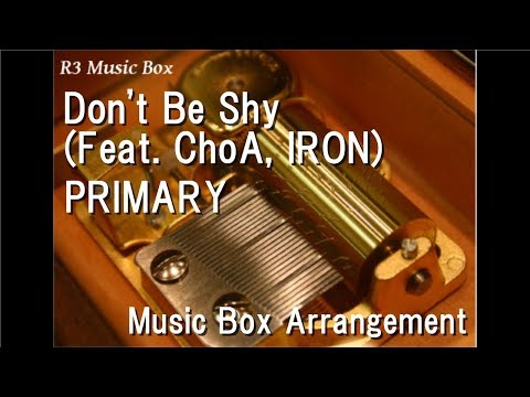 Don't Be Shy (Feat. ChoA, IRON)/PRIMARY [Music Box]