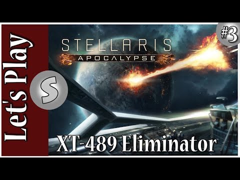 Stellaris --- XT-489 Eliminator --- Apocalypse Gameplay --- Lets Play Part 3