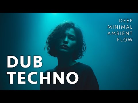DUB TECHNO | DEEP MINIMAL AMBIENT FLOW