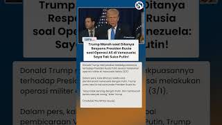 "SAYA TAK SUKA PUTIN!" Trump Marah Ditanya Reaksi Presiden Rusia soal Operasi AS di Venezuela