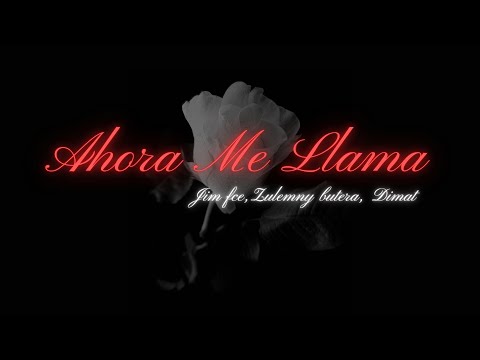 AHORA ME LLAMA  - JIM FCE, ZULEMNY BUTERA, DIMAT  (Video Oficial)