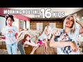MORNING ROUTINE With 16 KiDS