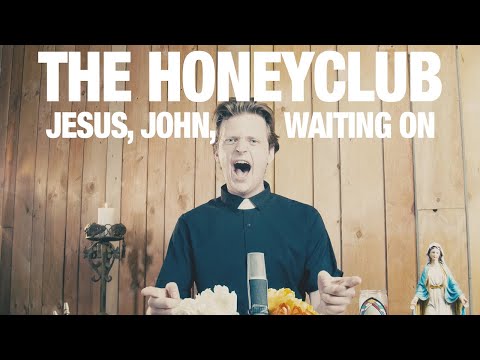 THE HONEYCLUB - JESUS, JOHN, WAITING ON (official music video)