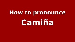 How to pronounce Camiña