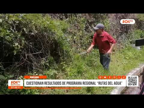 Áncash: cuestionan resultados de programa regional "Rutas del Agua"