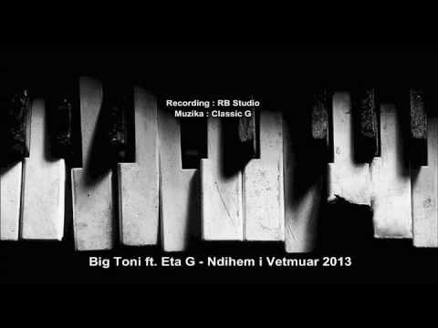 Big Toni ft. Eta G - Ndihem i Vetmuar ( OfficiaL Song 2013 )