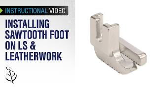 Installing Sawtooth Foot for Sailrite® Ultrafeed® LS & Leatherwork®