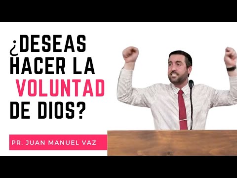 ¿Deseas hacer la voluntad de Dios? - Juan Manuel Vaz