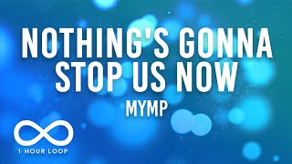 MYMP - Nothing&#39;s Gonna Stop Us Now (1 Hour Loop Lyrics)