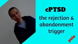 the pain when rejection and abandonment is triggered - cptsd