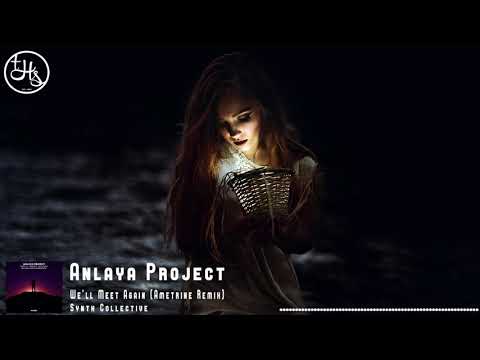 Anlaya Project - We'll Meet Again (Ametrine Remix) [Synth Collective]