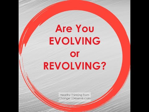 Ask Yourself if You're EVOLVING or REVOLVING? How to make Your New Year's Resolutions work.
