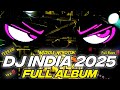 DJ INDIA FULL ALBUM TERBAIK 2025 FULL BASS ️