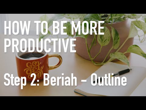 How to be More Productive: Step 2: Beriah - Outline