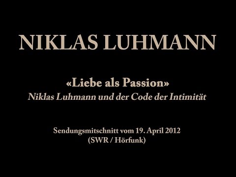 Niklas Luhmann – 2012 – Liebe als Passion (Luhmann und der Code der Intimität)
