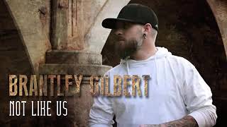 Brantley Gilbert not like us