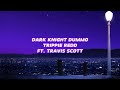 Trippe Redd Dark Knight Dummo Ft Travis Scott Lyrics