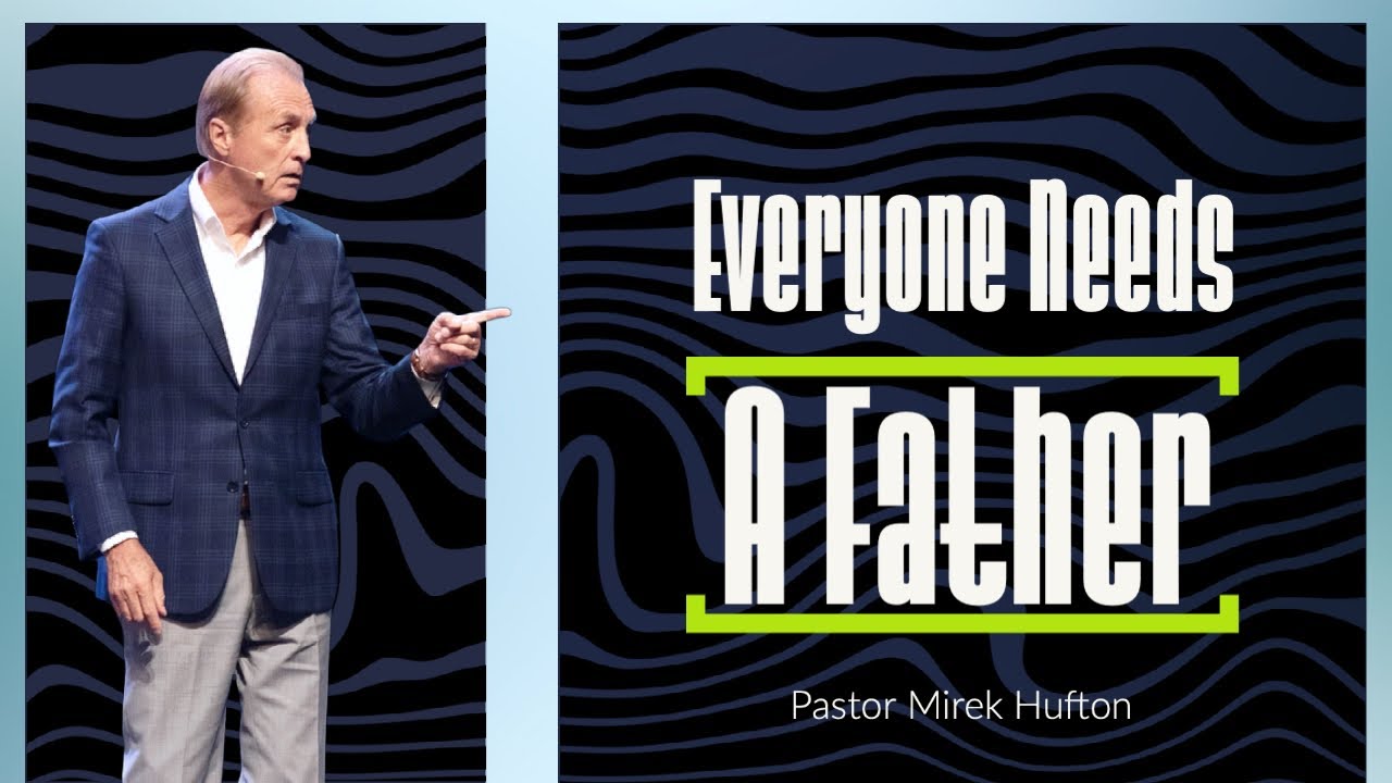 Everyone Needs A Father | Pastor Mirek Hufton