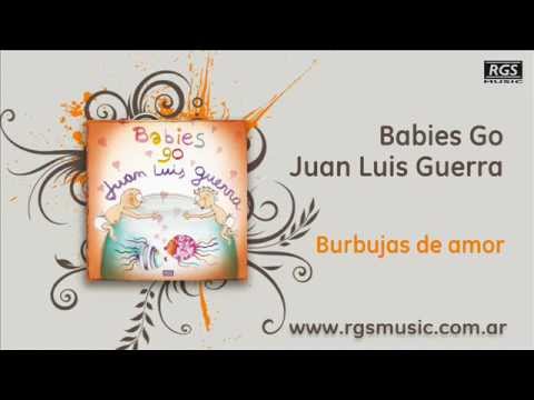 Babies Go Juan Luis Guerra – Burbujas de amor