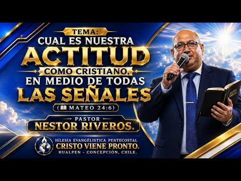 TEMA: CUAL ES NUESTRA ACTITUD COMO CRISTIANO, EN MEDIO DE  TODAS LAS SEÑALES  PS NESTOR RIVEROS