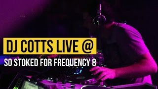 DJ Cotts - Live @ So Stoked for Frequency 8