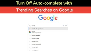 How to Turn Off Auto-complete with Trending Searches on Google?