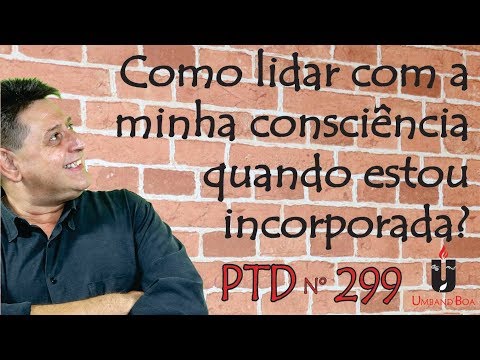 PTD #299 - How do I deal with my consciousness when I am embodied?