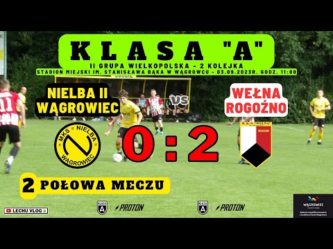Nielba II Wągrowiec vs. Wełna Rogoźno (A klasa - 2 kolejka - 2 połowa meczu) 03.09.2023r.