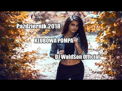 🔝Październik 2018🔝 - 🔥KLUBOWA POMPA🔥 - 🎵DJ WaldSon Official🎵