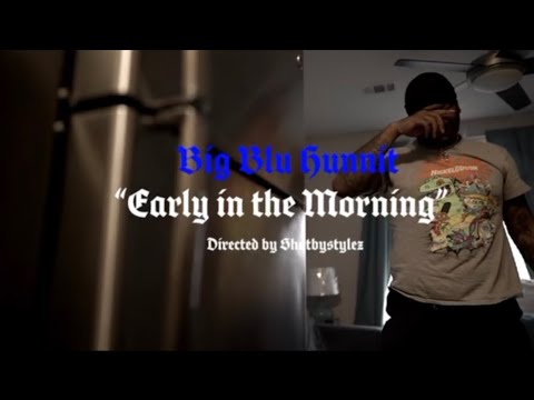 Big Blu Hunnit - Early In The Morning (Official Music Video)