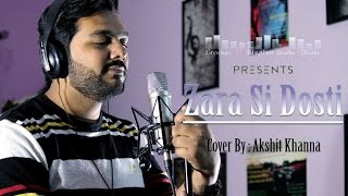 Zara Si Dosti | Cover | Akshit Khanna