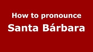 How to pronounce Santa Bárbara