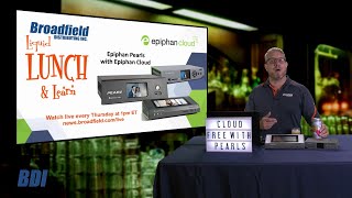 Epiphan Pearls with Epiphan Cloud | Broadfield Liquid Lunch & Learn