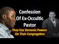 Ex-OCCULTIC Pastor Confesses And Mentioned Names Of Others | Endtime | Heaven&Hell