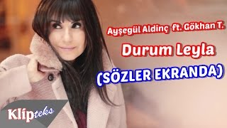 Ayşegül Aldinç ft. Gökhan Türkmen - Durum Leyla (SÖZLER EKRANDA)