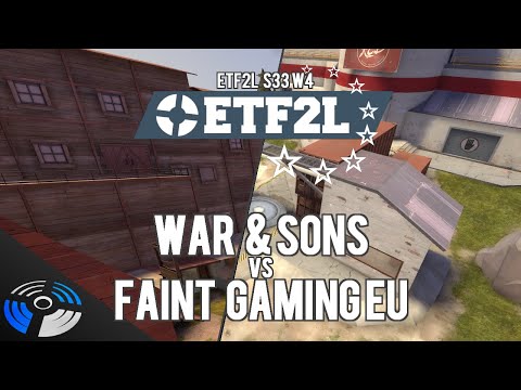 ETF2L S33 W4 - war & sons vs. Faint Gaming EU