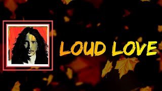 Soundgarden - Loud Love (Lyrics)