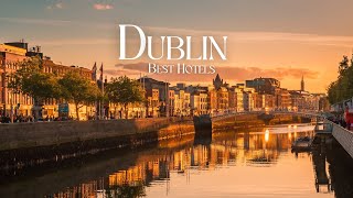 10 Best Dublin Hotels, 2026 Guide 🇮🇪