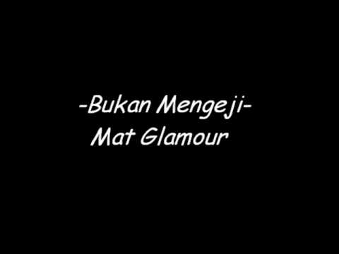 Mat Glamour - Bukan Mengeji