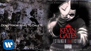 Kevin Gates - Don&#39;t Know What To Call It