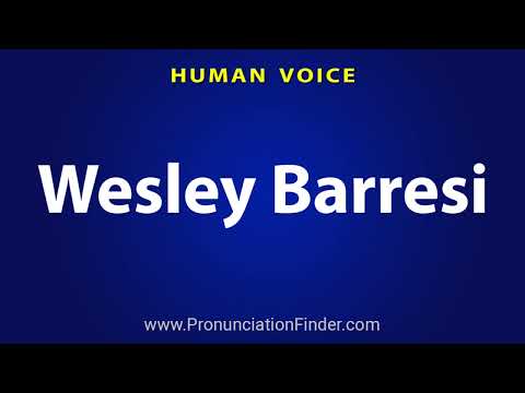 How To Pronounce Wesley Barresi